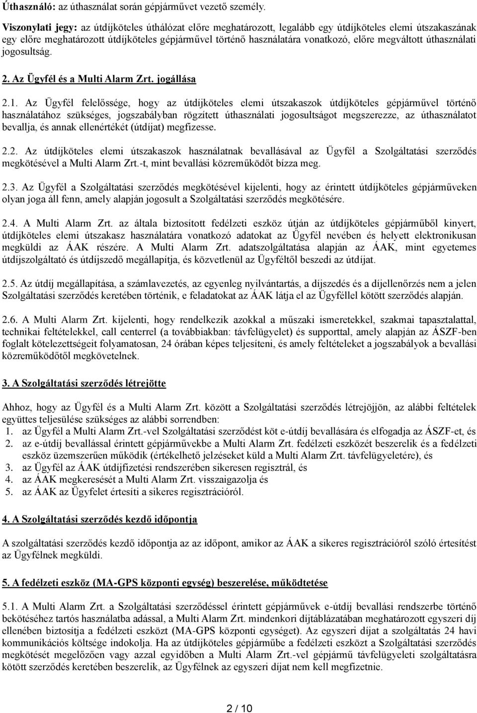 megváltott úthasználati jogosultság. 2. Az Ügyfél és a Multi Alarm Zrt. jogállása 2.1.