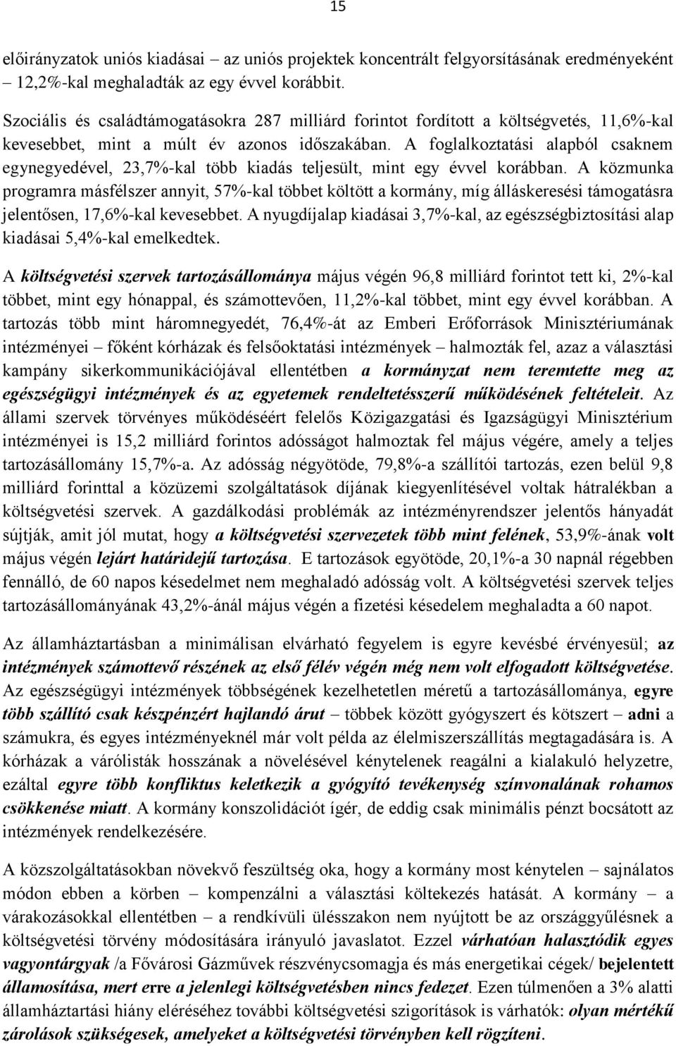 A foglalkoztatási alapból csaknem egynegyedével, 23,7%-kal több kiadás teljesült, mint egy évvel korábban.