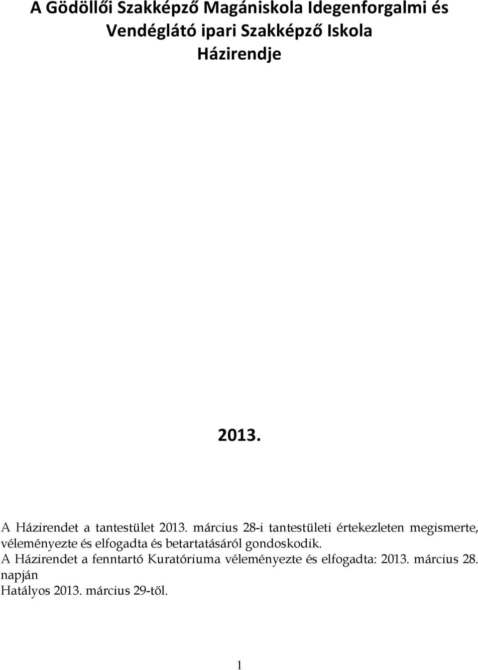 március 28-i tantestületi értekezleten megismerte, véleményezte és elfogadta és