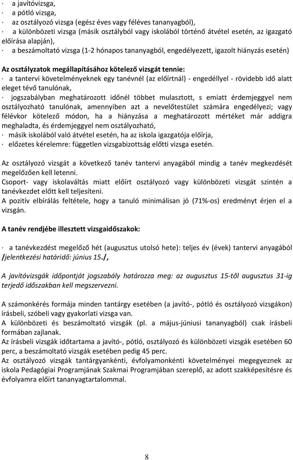(az előírtnál) - engedéllyel - rövidebb idő alatt eleget tévő tanulónak, jogszabályban meghatározott időnél többet mulasztott, s emiatt érdemjeggyel nem osztályozható tanulónak, amennyiben azt a