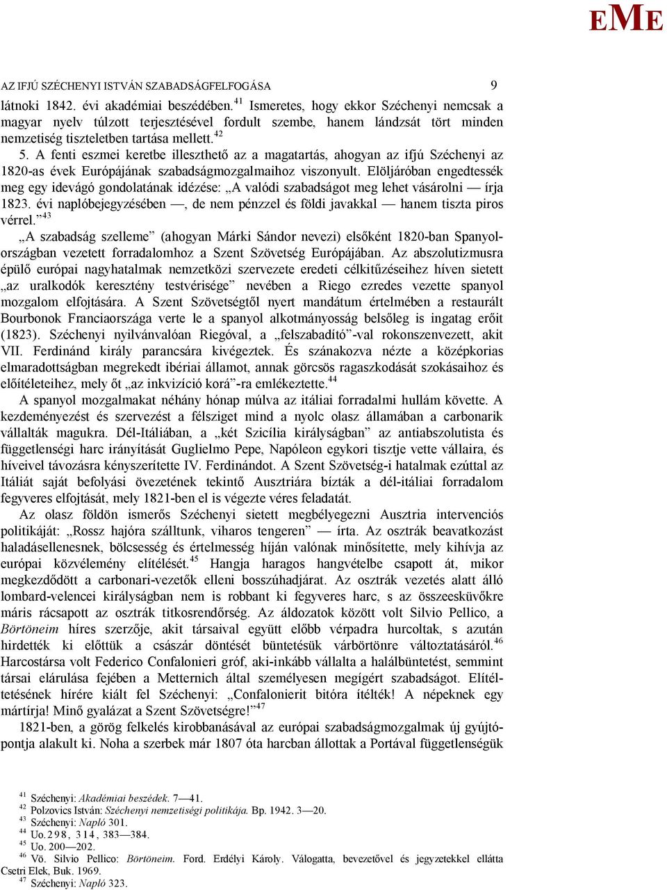 A fenti eszmei keretbe illeszthet az a magatartás, ahogyan az ifjú Széchenyi az 1820-as évek urópájának szabadságmozgalmaihoz viszonyult.