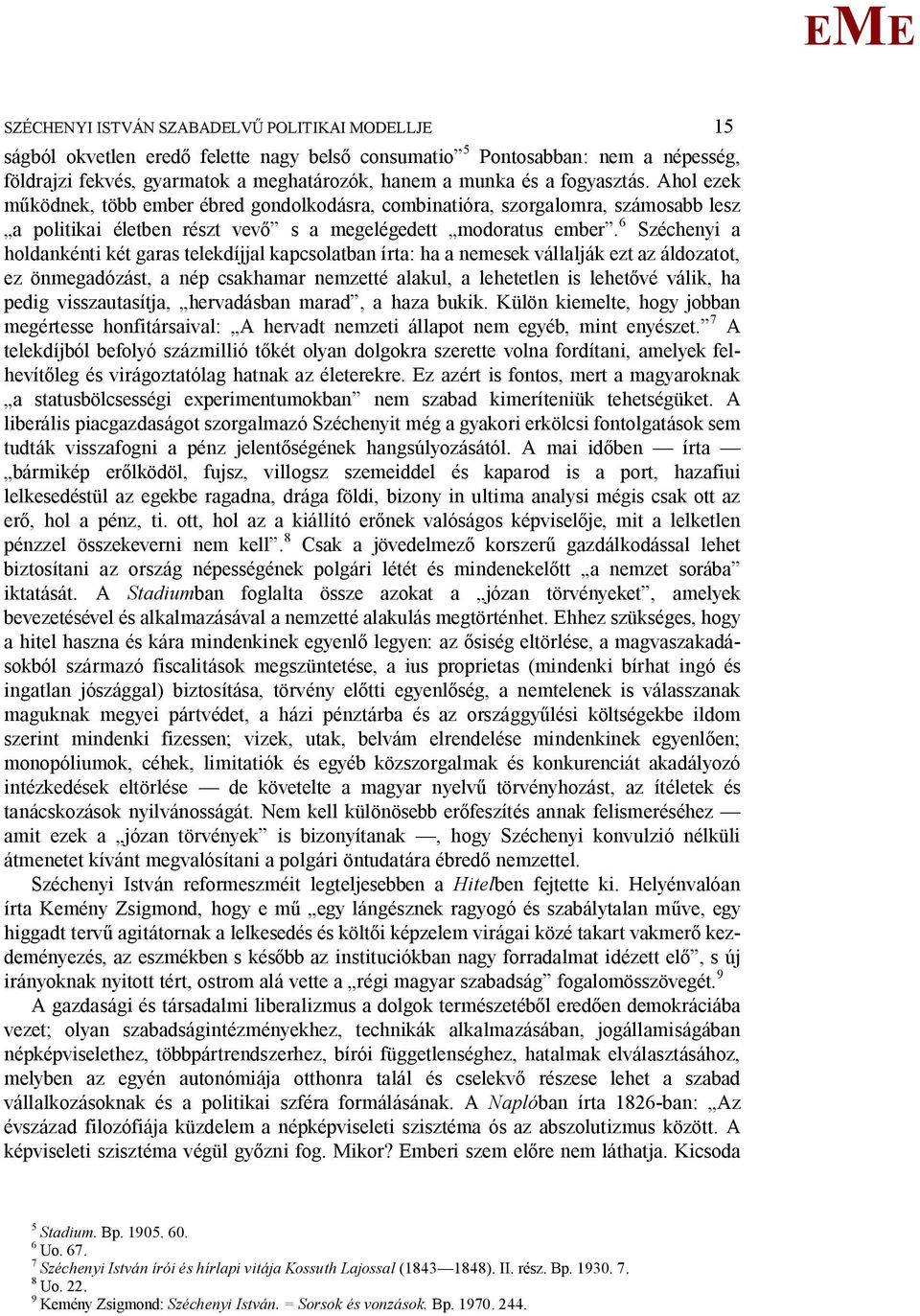 6 Széchenyi a holdankénti két garas telekdíjjal kapcsolatban írta: ha a nemesek vállalják ezt az áldozatot, ez önmegadózást, a nép csakhamar nemzetté alakul, a lehetetlen is lehet vé válik, ha pedig