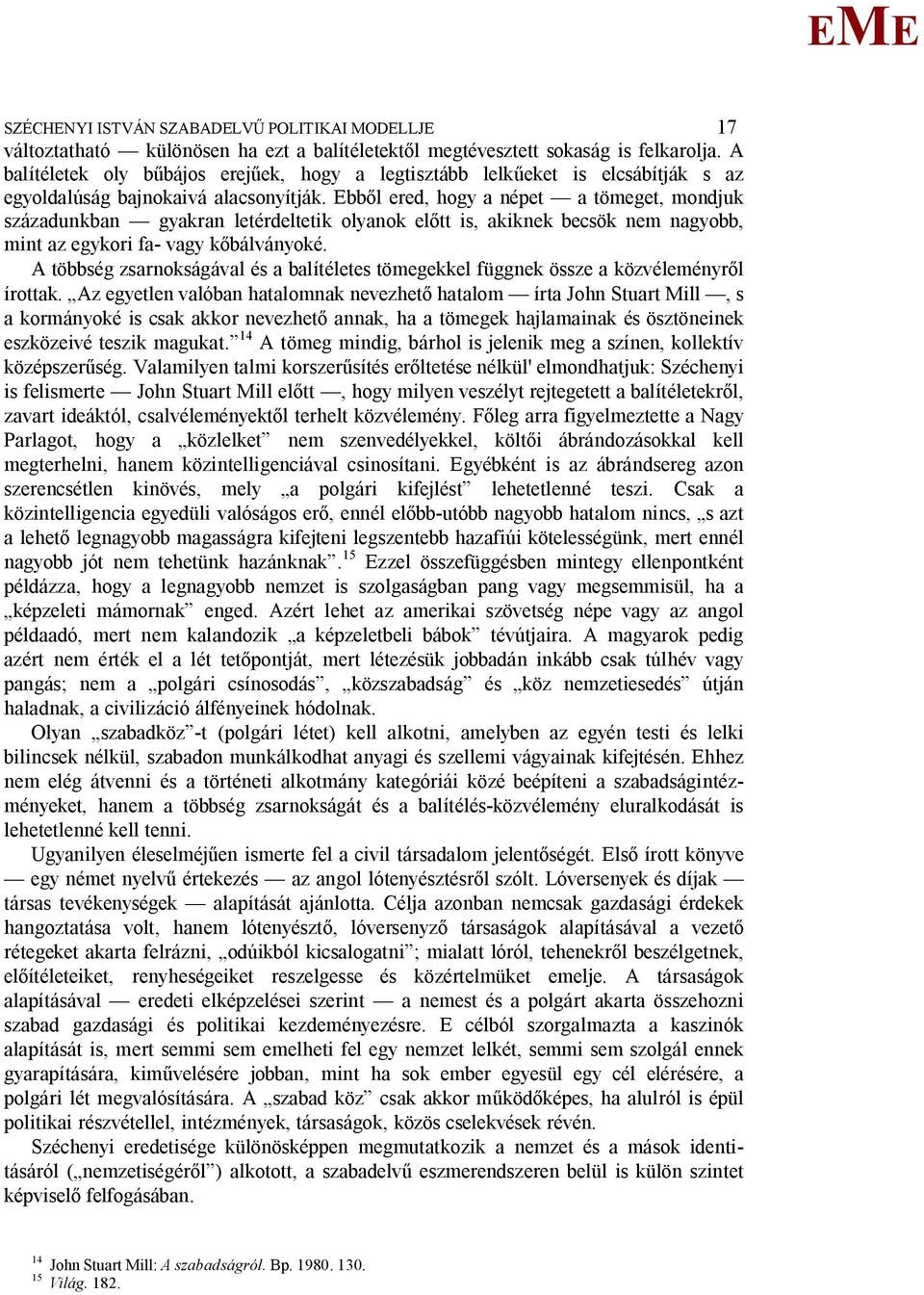bb l ered, hogy a népet a tömeget, mondjuk századunkban gyakran letérdeltetik olyanok el tt is, akiknek becsök nem nagyobb, mint az egykori fa- vagy k bálványoké.