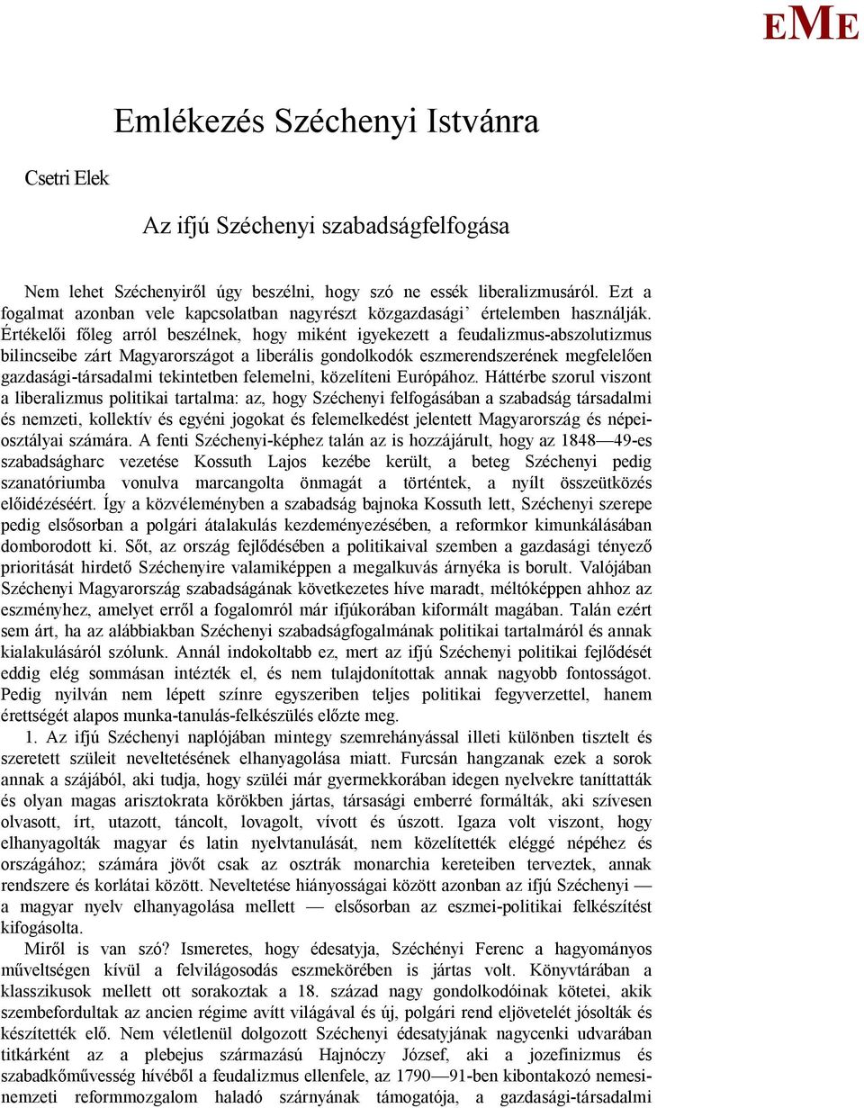 Értékel i f leg arról beszélnek, hogy miként igyekezett a feudalizmus-abszolutizmus bilincseibe zárt agyarországot a liberális gondolkodók eszmerendszerének megfelel en gazdasági-társadalmi