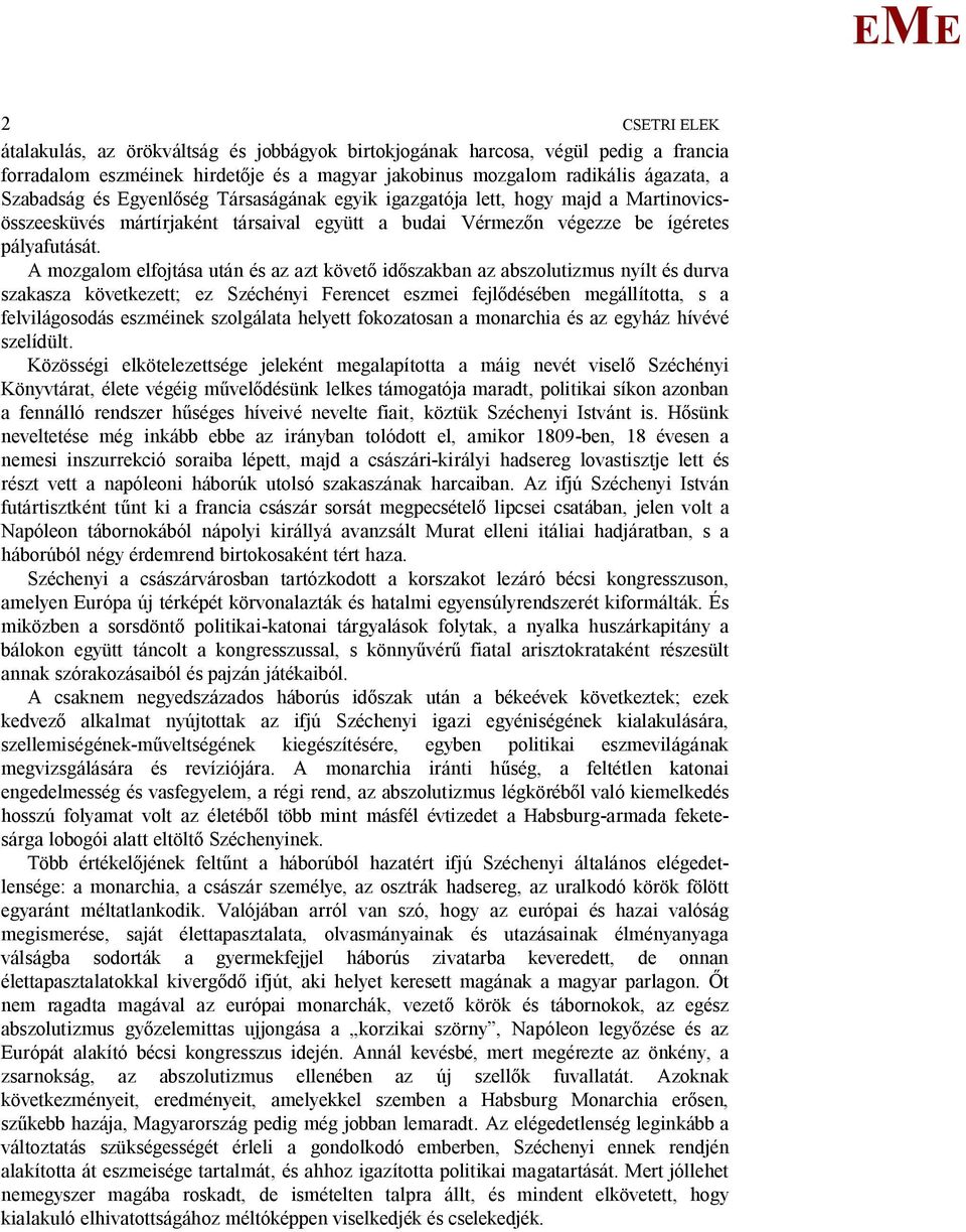 A mozgalom elfojtása után és az azt követ id szakban az abszolutizmus nyílt és durva szakasza következett; ez Széchényi Ferencet eszmei fejl désében megállította, s a felvilágosodás eszméinek