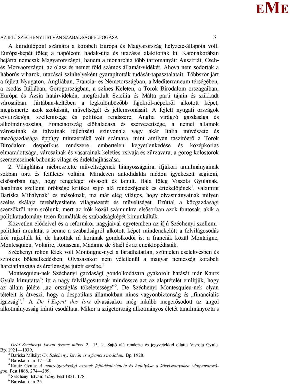 Ahova nem sodorták a háborús viharok, utazásai színhelyeként gyarapították tudását-tapasztalatait.