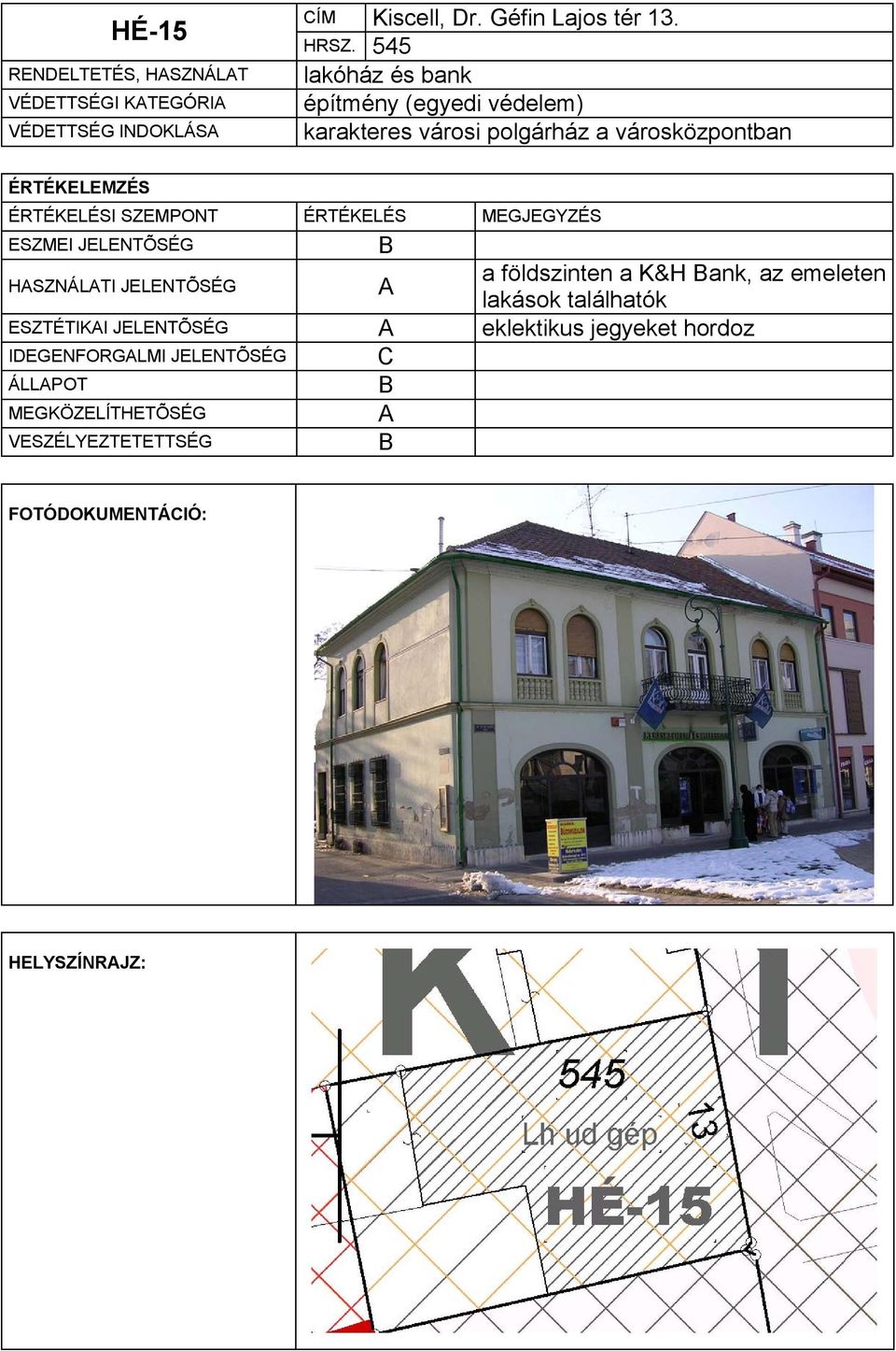 545 lakóház és bank karakteres városi polgárház a városközpontban HSZNÁLTI JELENTÕSÉG