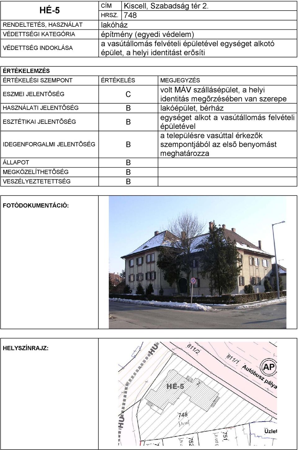 a helyi identitás megõrzésében van szerepe HSZNÁLTI JELENTÕSÉG lakóépület, bérház ESZTÉTIKI JELENTÕSÉG egységet alkot a