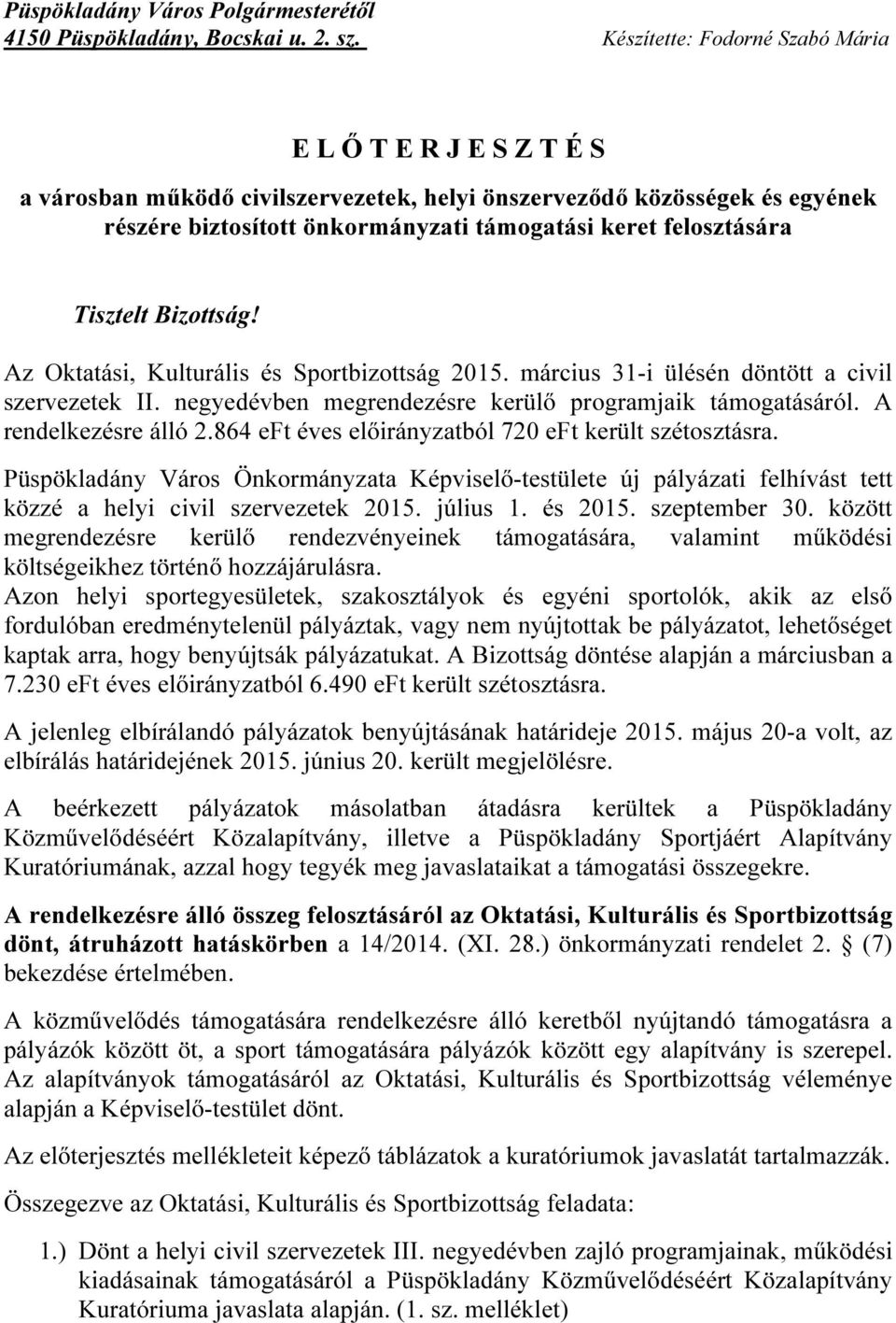 Bizottság! Az Oktatási, Kulturális és Sportbizottság 2015. március 31-i ülésén döntött a civil szervezetek II. negyedévben megrendezésre kerülő programjaik áról. A rendelkezésre álló 2.