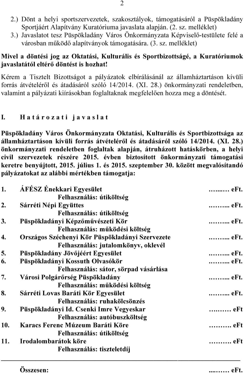 melléklet) Mivel a döntési jog az Oktatási, Kulturális és Sportbizottságé, a Kuratóriumok javaslatától eltérő döntést is hozhat!