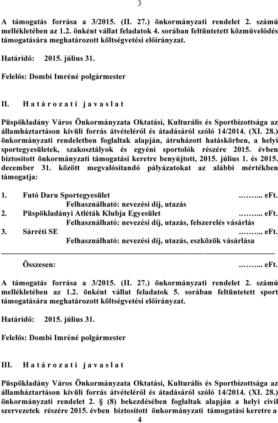 H a t á r o z a t i j a v a s l a t Püspökladány Város Önkormányzata Oktatási, Kulturális és Sportbizottsága az államháztartáson kívüli forrás átvételéről és átadásáról szóló 14/2014. (XI. 28.