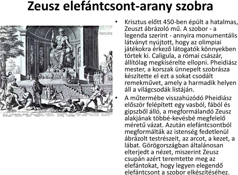 Pheidiász mester, a korszak ünnepelt szobrásza készítette el ezt a sokat csodált remekművet, amely a harmadik helyen áll a világcsodák listáján.