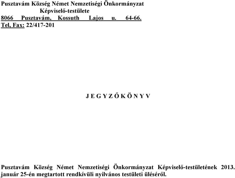 Tel, Fax: 22/417-201 J E G Y Z Ő K Ö N Y V Pusztavám Község Német