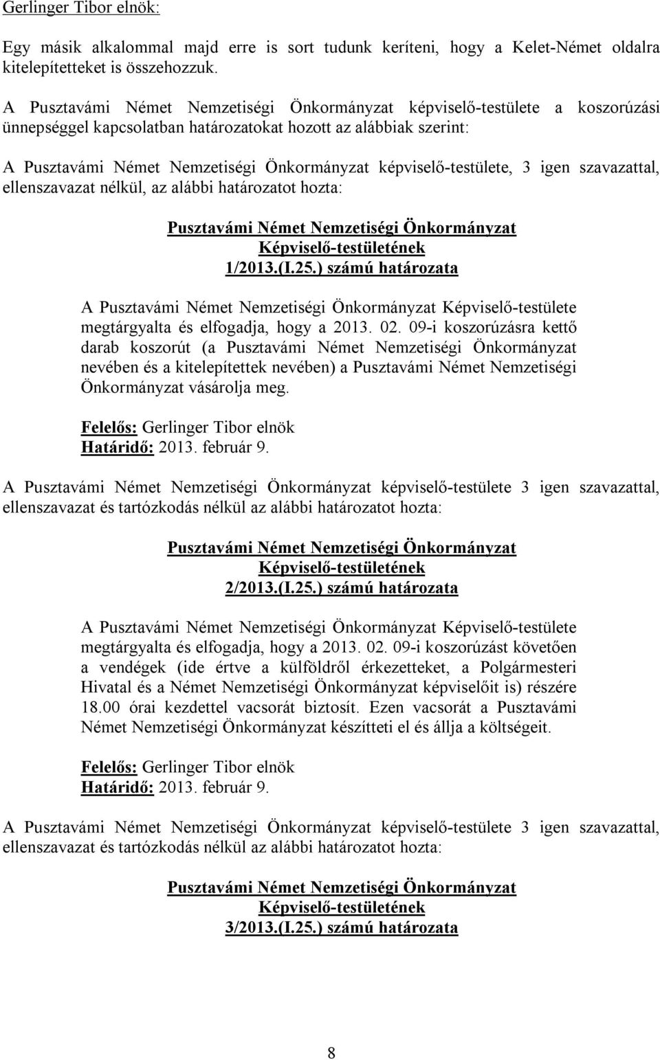 1/2013.(I.25.) számú határozata A Képviselő-testülete megtárgyalta és elfogadja, hogy a 2013. 02.