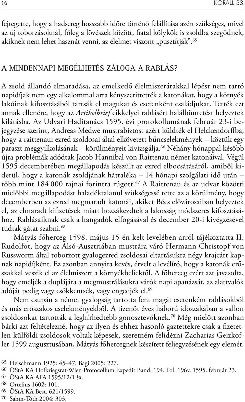 venni, az élelmet viszont pusztítják. 65 A MINDENNAPI MEGÉLHETÉS ZÁLOGA A RABLÁS?