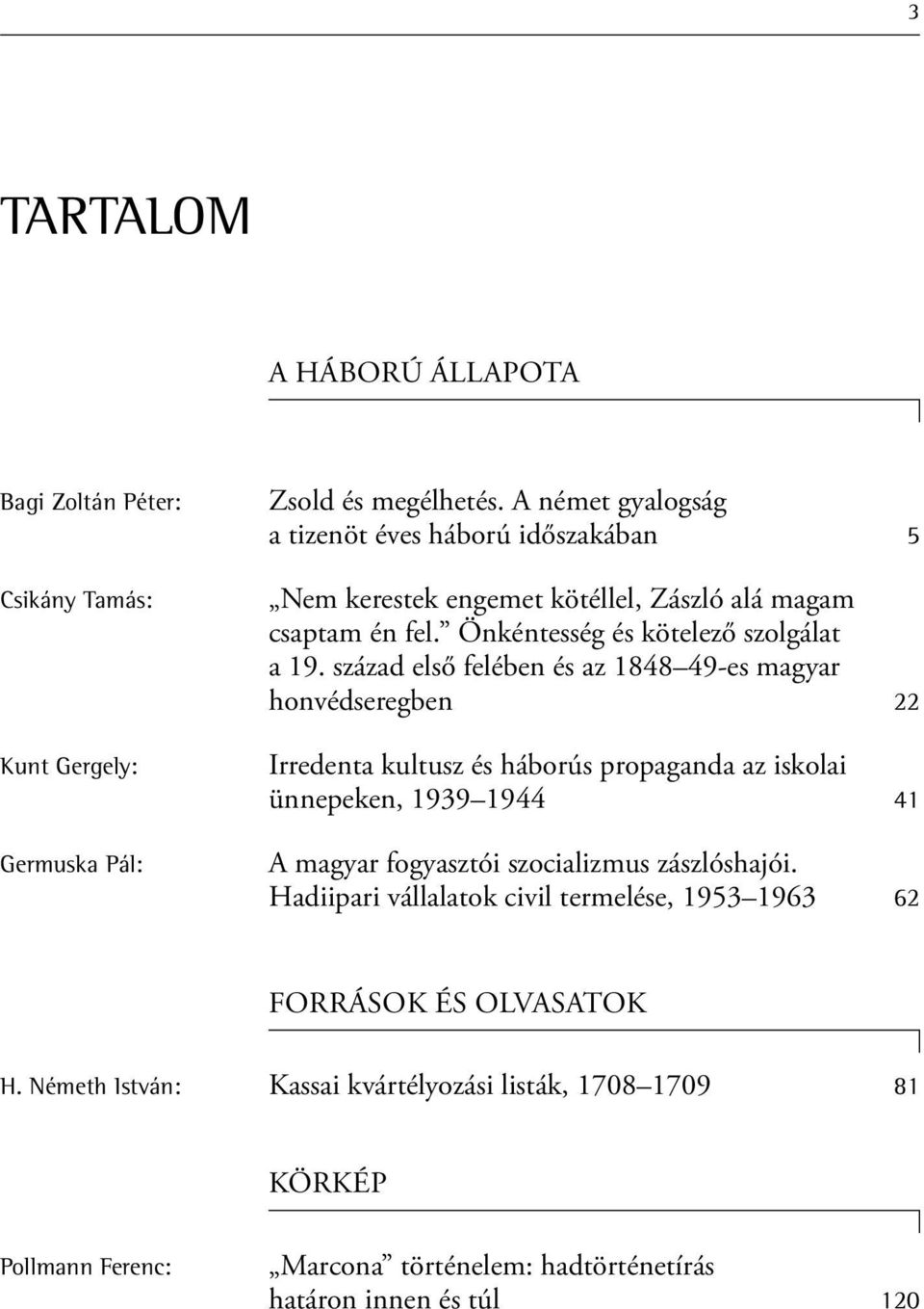 század első felében és az 1848 49-es magyar honvédseregben 22 Irredenta kultusz és háborús propaganda az iskolai ünnepeken, 1939 1944 41 A magyar fogyasztói