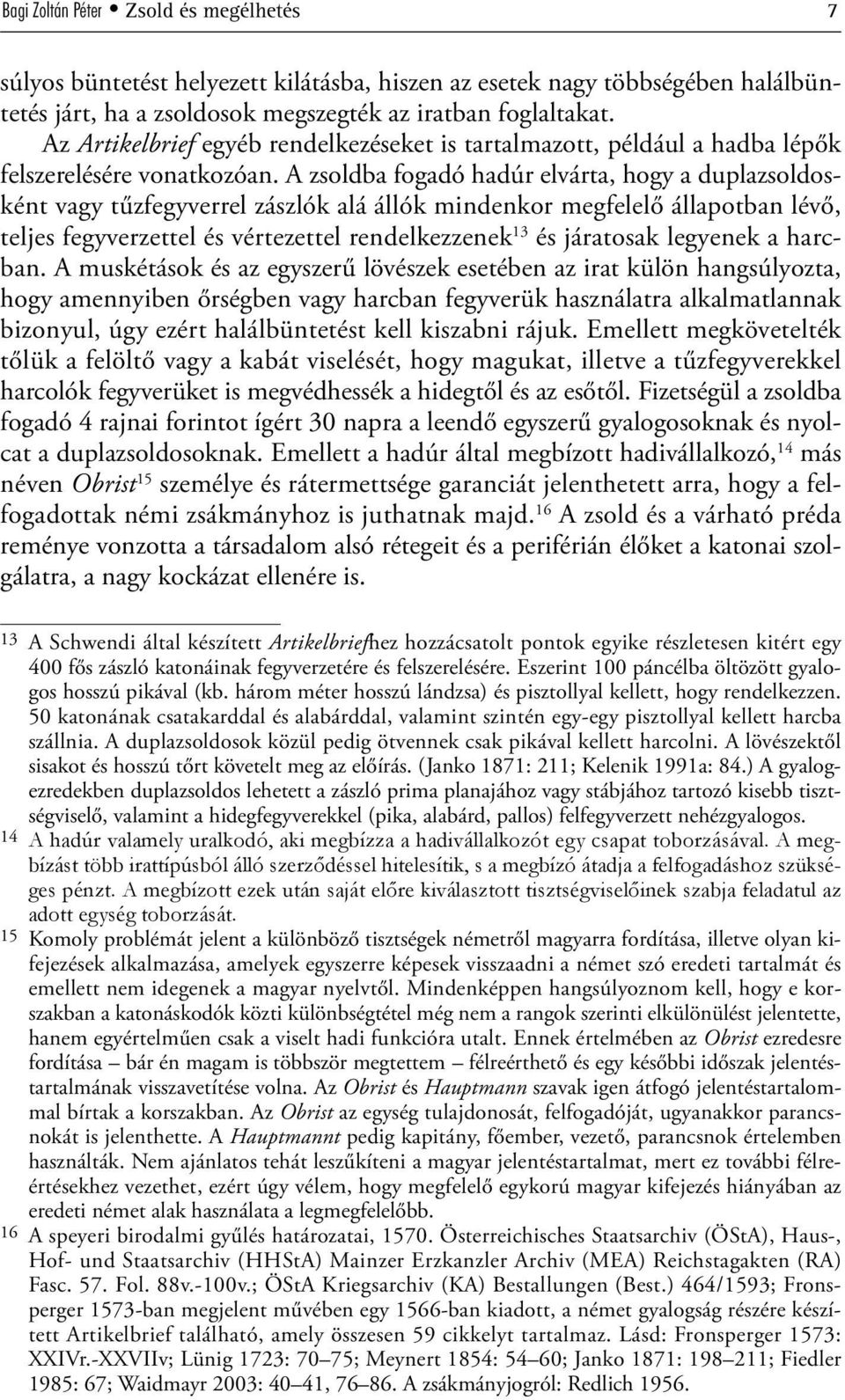 A zsoldba fogadó hadúr elvárta, hogy a duplazsoldosként vagy tűzfegyverrel zászlók alá állók mindenkor megfelelő állapotban lévő, teljes fegyverzettel és vértezettel rendelkezzenek 13 és járatosak