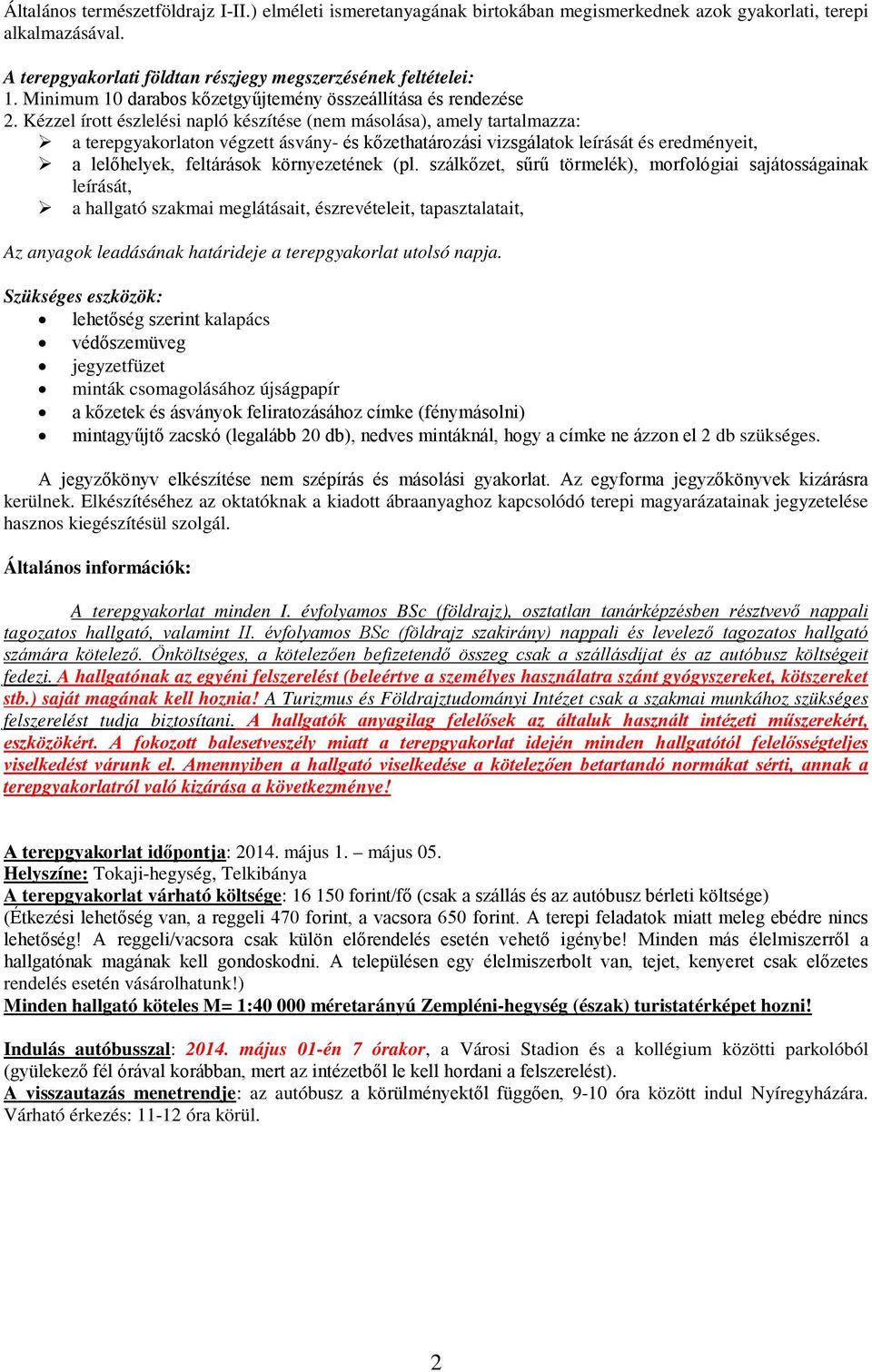 Kézzel írott észlelési napló készítése (nem másolása), amely tartalmazza: a terepgyakorlaton végzett ásvány- és kőzethatározási vizsgálatok leírását és eredményeit, a lelőhelyek, feltárások