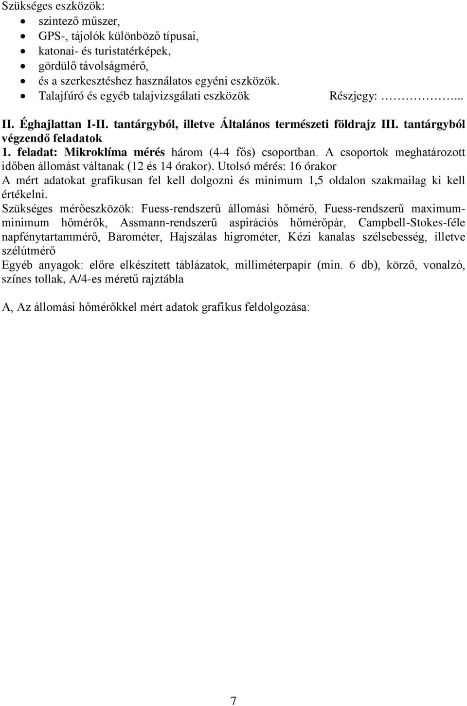 feladat: Mikroklíma mérés három (4-4 fős) csoportban. A csoportok meghatározott időben állomást váltanak (12 és 14 órakor).