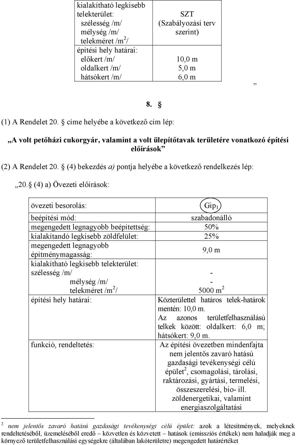 (4) bekezdés a) pontja helyébe a következő rendelkezés lép: 20.