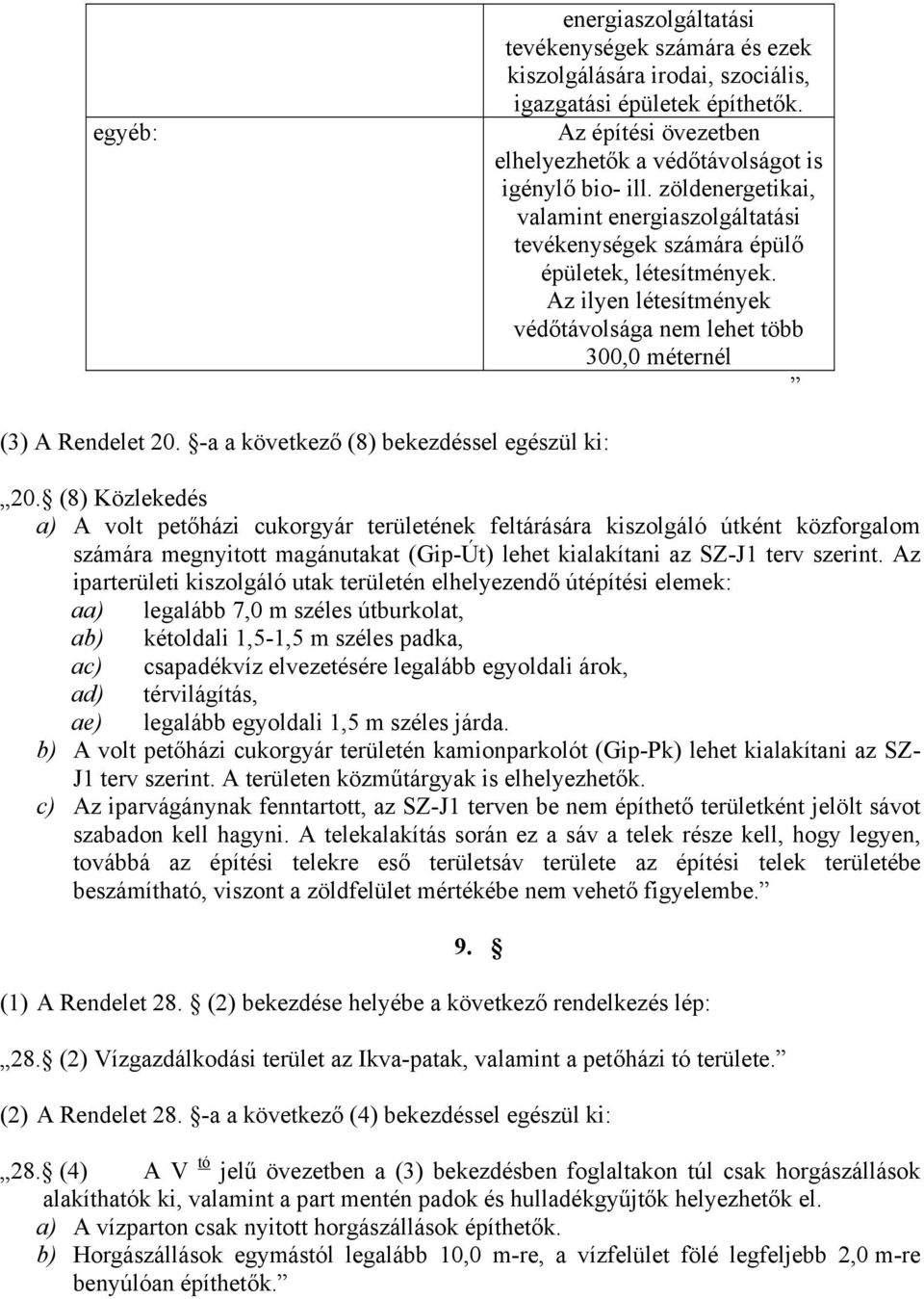 a a következő (8) bekezdéssel egészül ki: 20.