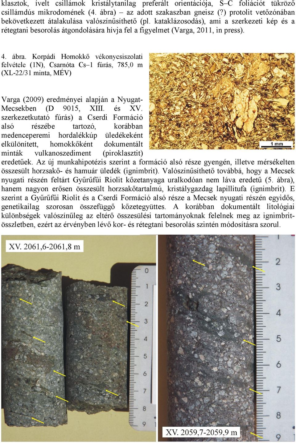 ábra. Korpádi Homokkő vékonycsiszolati felvétele (1N), Csarnóta Cs 1 fúrás, 785,0 m (XL-22/31 minta, MÉV) Varga (2009) eredményei alapján a NyugatMecsekben (D 9015, XIII. és XV.