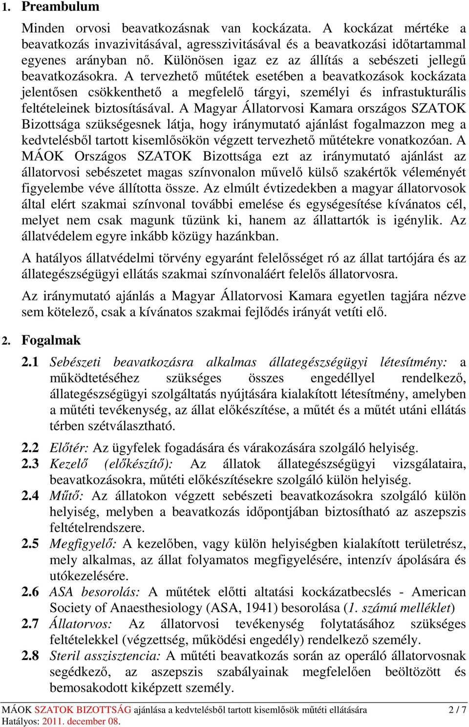 A tervezhető műtétek esetében a beavatkozások kockázata jelentősen csökkenthető a megfelelő tárgyi, személyi és infrastukturális feltételeinek biztosításával.