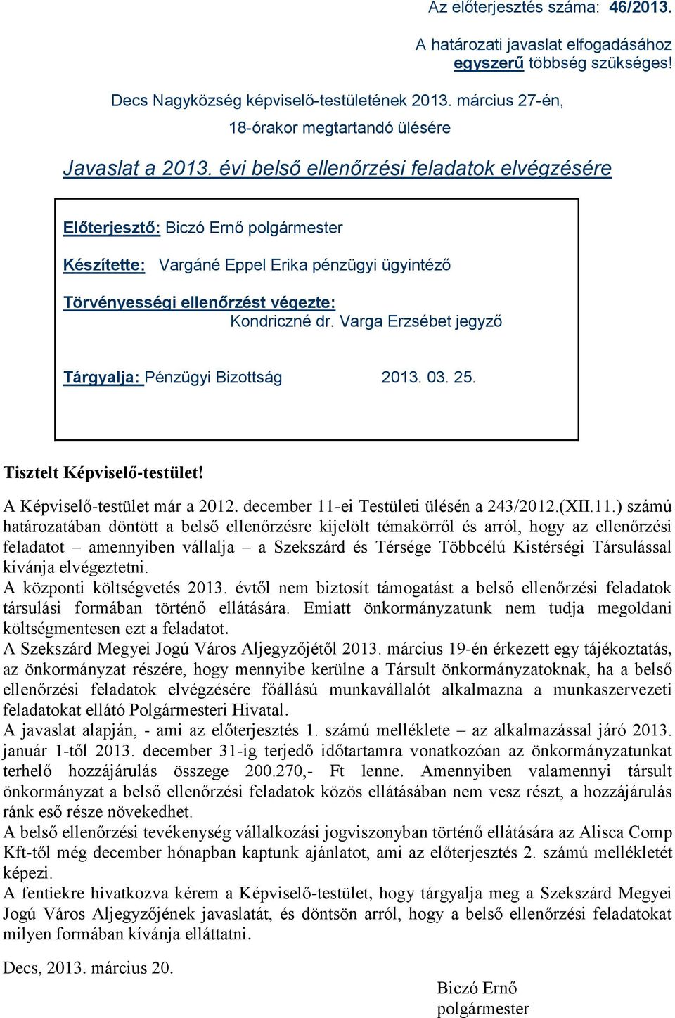 Varga Erzsébet jegyző Tárgyalja: Pénzügyi Bizottság 2013. 03. 25. Tisztelt Képviselő-testület! A Képviselő-testület már a 2012. december 11-