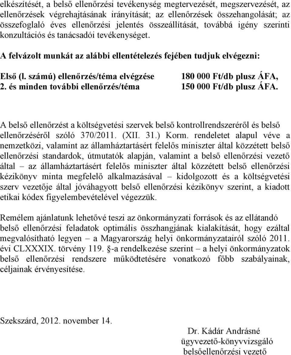 számú) ellenőrzés/téma elvégzése 180 000 Ft/db plusz ÁFA, 2. és minden további ellenőrzés/téma 150 000 Ft/db plusz ÁFA.