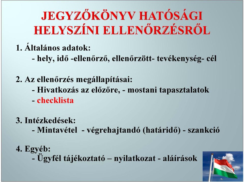 Az ellenőrzés megállapításai: - Hivatkozás az előzőre, - mostani