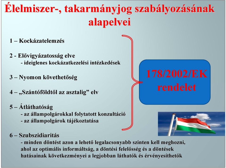 folytatott konzultáci ció - az állampolgárok tájékoztatt koztatása 6 Szubszidiaritás - minden döntd ntést azon a lehető legalacsonyabb szinten kell