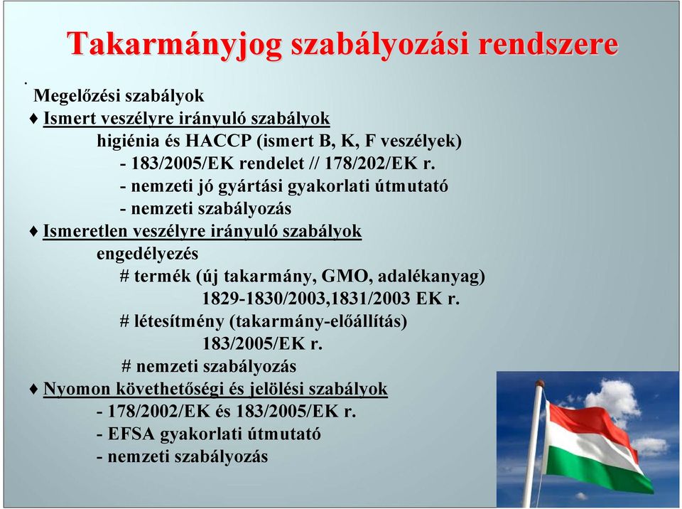 - nemzeti jó gyártási gyakorlati útmutató - nemzeti szabályozás Ismeretlen veszélyre irányuló szabályok engedélyezés # termék (új takarmány,