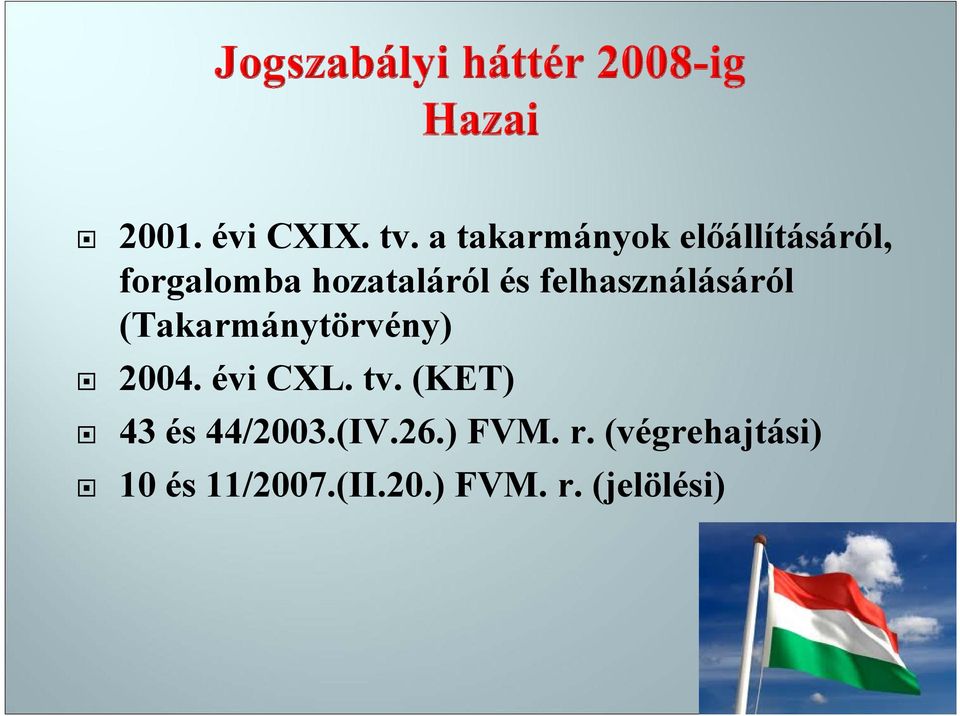 felhasználásáról (Takarmánytörvény) 2004. évi CXL. tv.