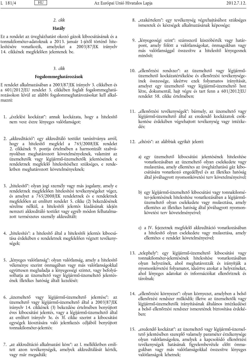 cikk Fogalommeghatározások E rendelet alkalmazásában a 2003/87/EK irányelv 3. cikkében és a 601/2012/EU rendelet 3.