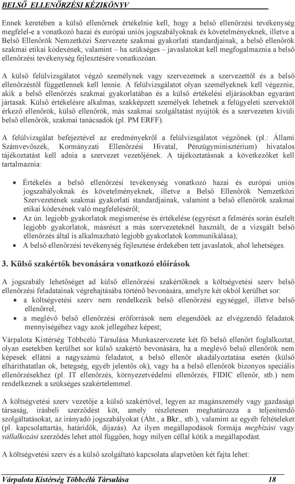 fejlesztésére vonatkozóan. A külső felülvizsgálatot végző személynek vagy szervezetnek a szervezettől és a belső ellenőrzéstől függetlennek kell lennie.