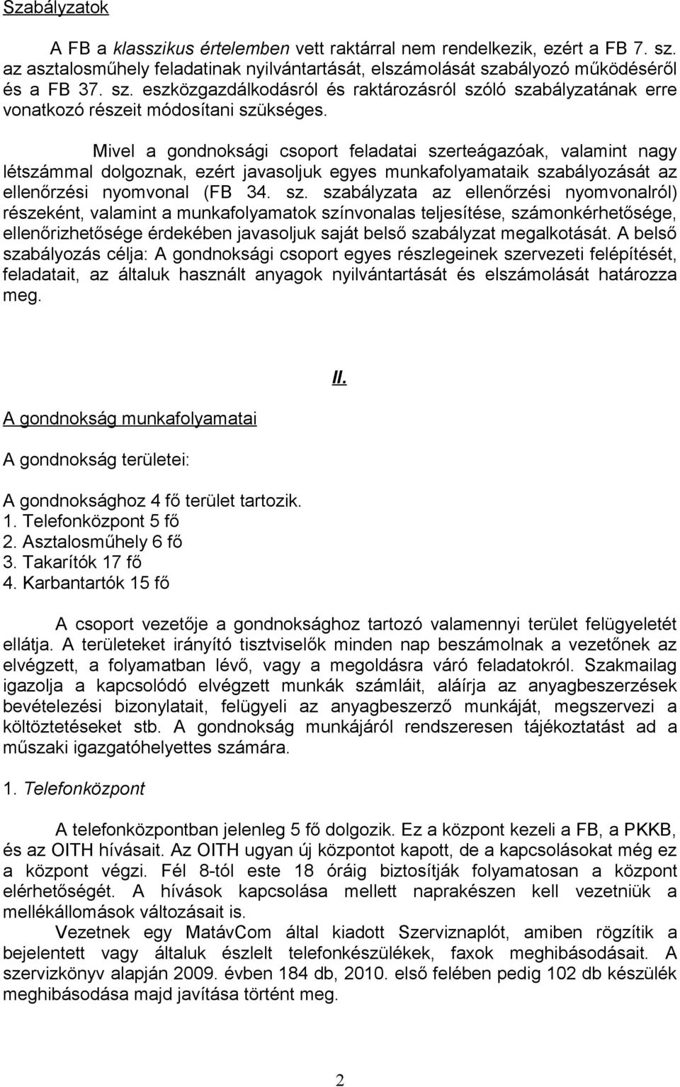 rteágazóak, valamint nagy létszámmal dolgoznak, ezért javasoljuk egyes munkafolyamataik sza