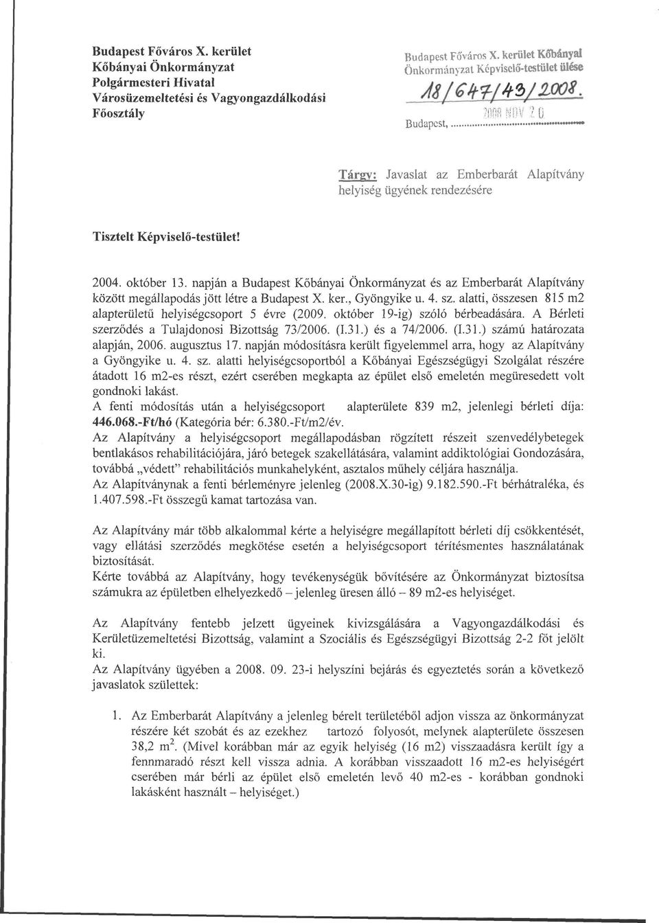 nOH NOV 2[) Budapest, * * Tárgy: Javaslat az Emberbarát Alapítvány helyiség ügyének rendezésére Tisztelt Képviselő-testület! 2004. október 13.