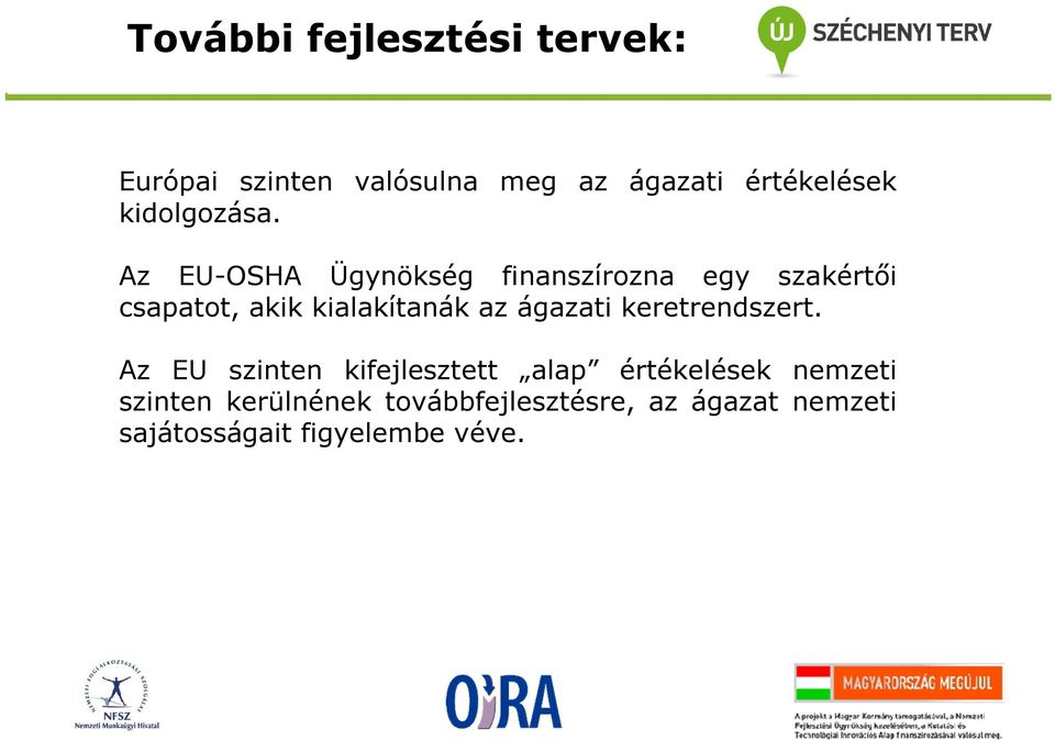 Az EU-OSHA Ügynökség finanszírozna egy szakértői csapatot, akik kialakítanák az