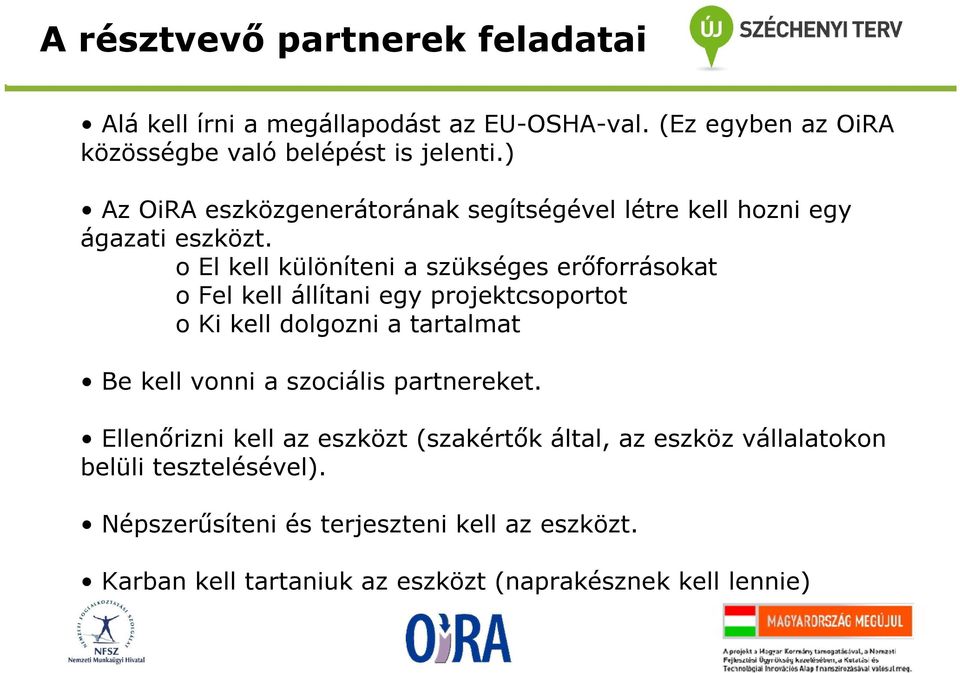 o El kell különíteni a szükséges erőforrásokat o Fel kell állítani egy projektcsoportot o Ki kell dolgozni a tartalmat Be kell vonni a