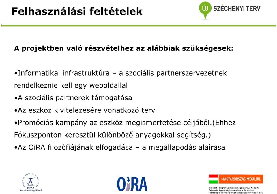 támogatása Az eszköz kivitelezésére vonatkozó terv Promóciós kampány az eszköz megismertetése céljából.