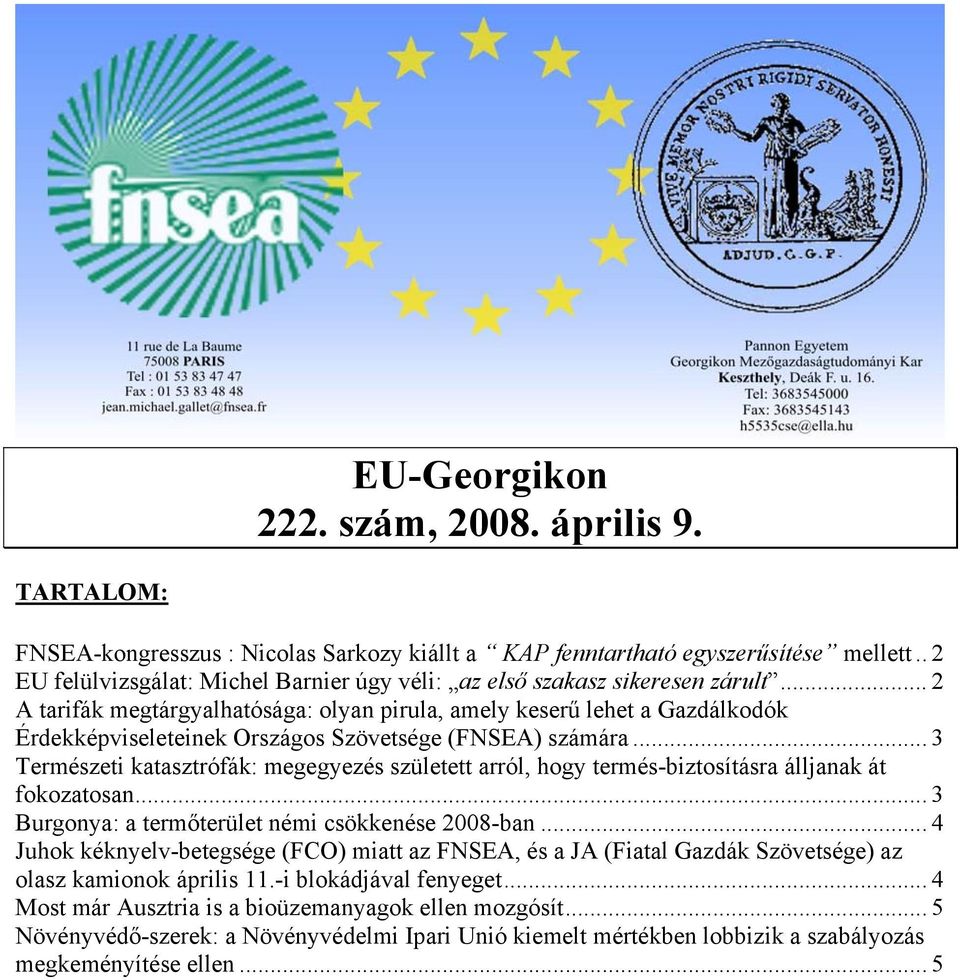 .. 2 A tarifák megtárgyalhatósága: olyan pirula, amely keserű lehet a Gazdálkodók Érdekképviseleteinek Országos Szövetsége (FNSEA) számára.