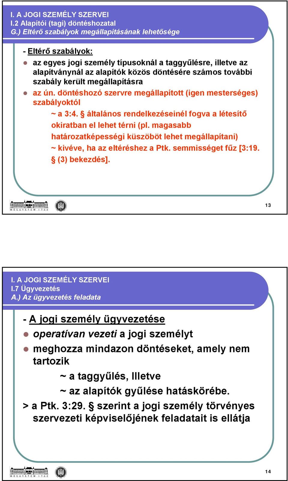 megállapításra az ún. döntéshozó szervre megállapított (igen mesterséges) szabályoktól ~ a 3:4. általános rendelkezéseinél fogva a létesítő okiratban el lehet térni (pl.