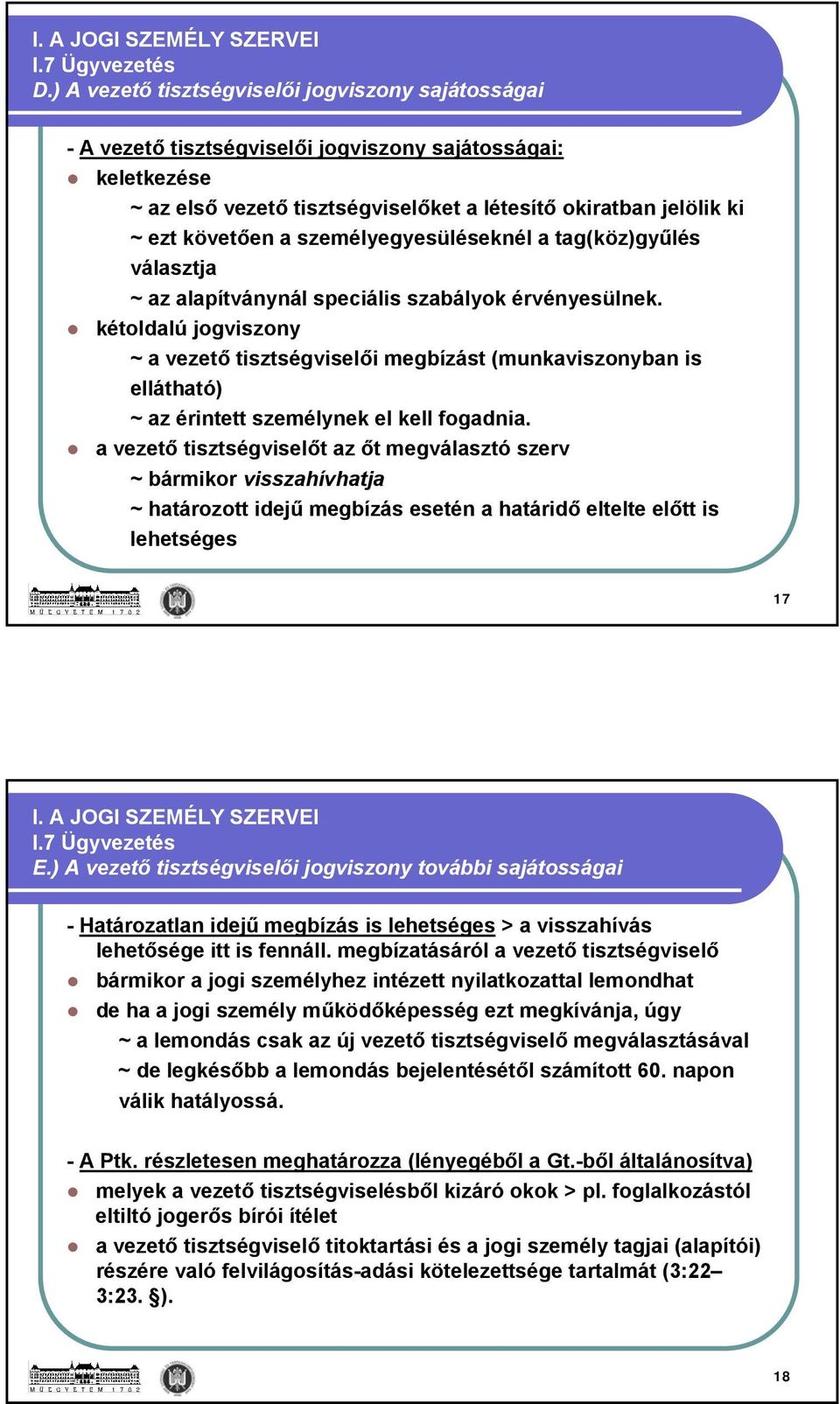 személyegyesüléseknél a tag(köz)gyűlés választja ~ az alapítványnál speciális szabályok érvényesülnek.