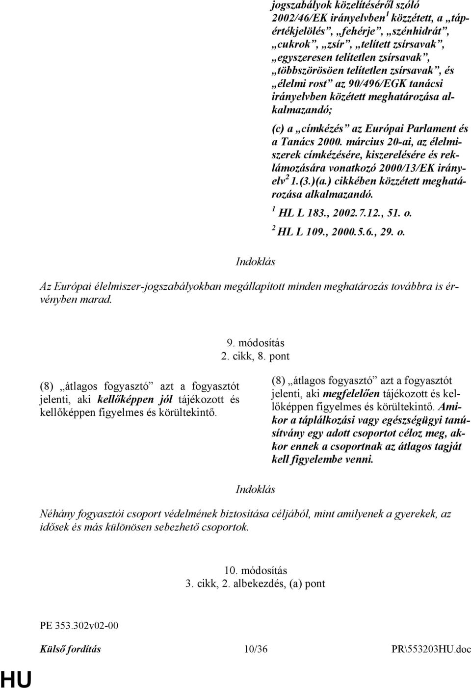 március 20-ai, az élelmiszerek címkézésére, kiszerelésére és reklámozására vonatkozó 2000/13/EK irányelv 2 1.(3.)(a.) cikkében közzétett meghatározása alkalmazandó. 1 HL L 183., 2002.7.12., 51. o.