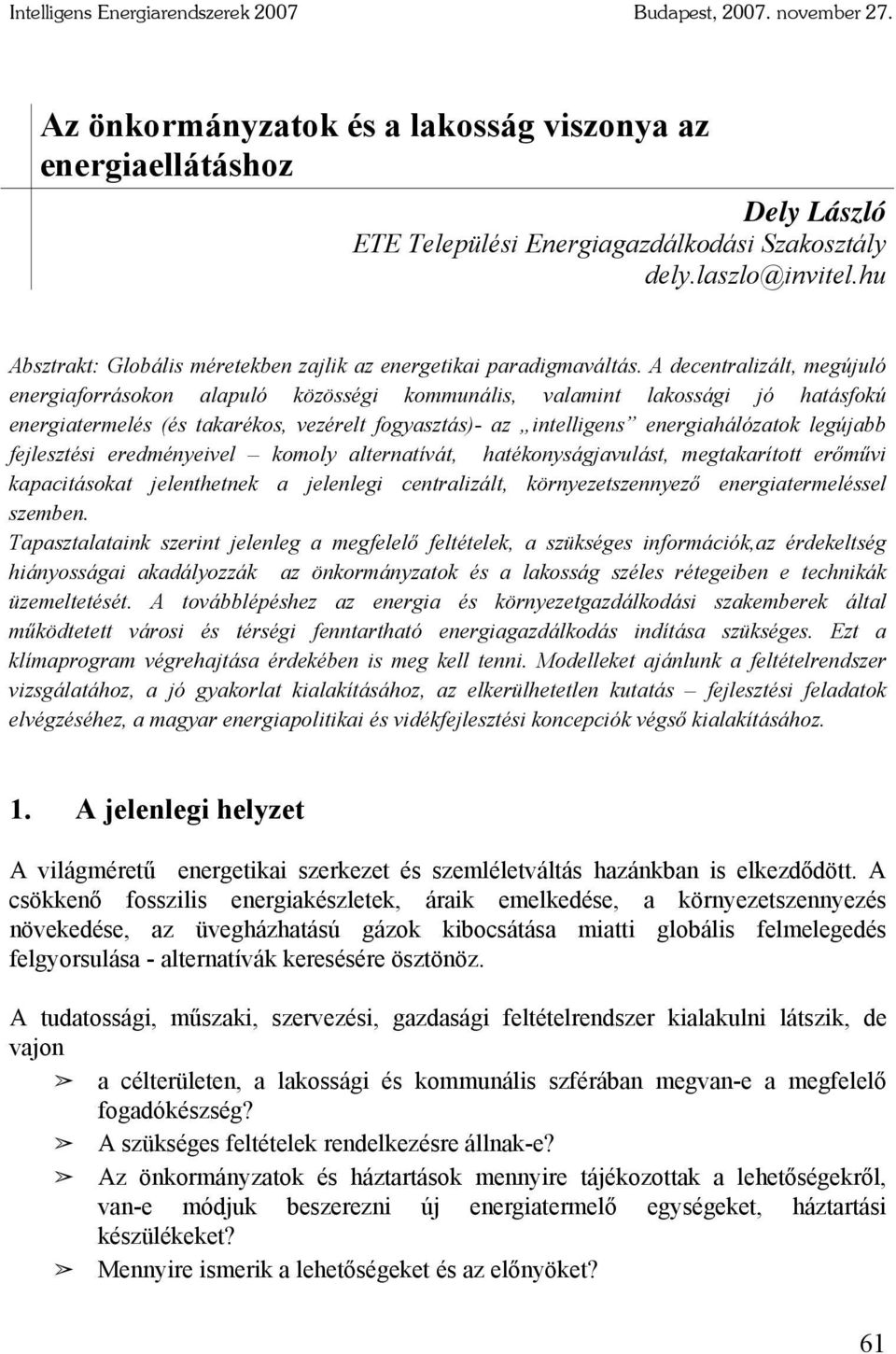 A decentralizált, megújuló energiaforrásokon alapuló közösségi kommunális, valamint lakossági jó hatásfokú energiatermelés (és takarékos, vezérelt fogyasztás)- az intelligens energiahálózatok
