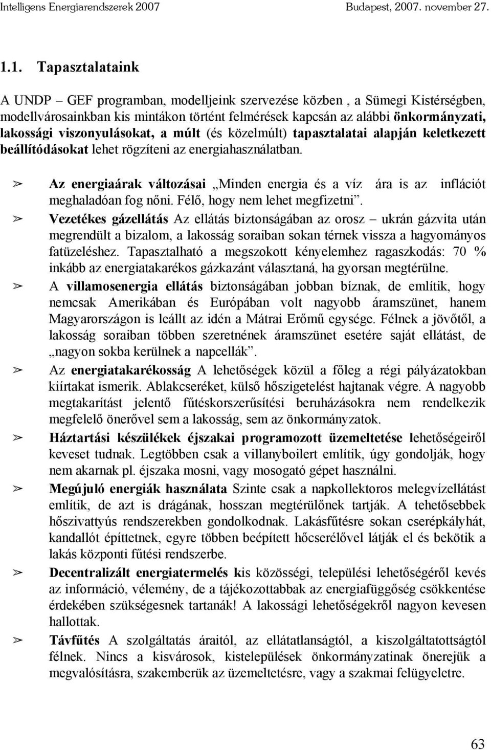 viszonyulásokat, a múlt (és közelmúlt) tapasztalatai alapján keletkezett beállítódásokat lehet rögzíteni az energiahasználatban.