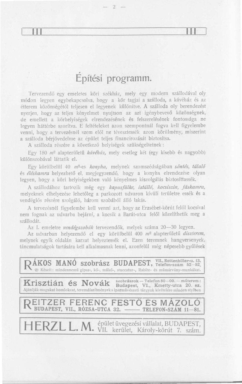 A szálloda oly berendezést nyerjen, hogy az teljes kényelmet nyujtson az azt igénybevevő közönségnek, de emellett a körhelyiségek elrendezésének és felszerelés ének fontossága ne legyen háttérbe