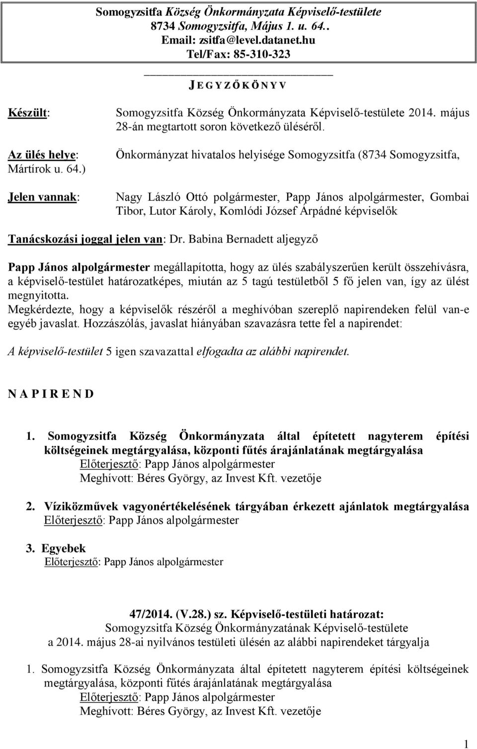 Önkormányzat hivatalos helyisége Somogyzsitfa (8734 Somogyzsitfa, Nagy László Ottó polgármester, Papp János alpolgármester, Gombai Tibor, Lutor Károly, Komlódi József Árpádné képviselők Tanácskozási