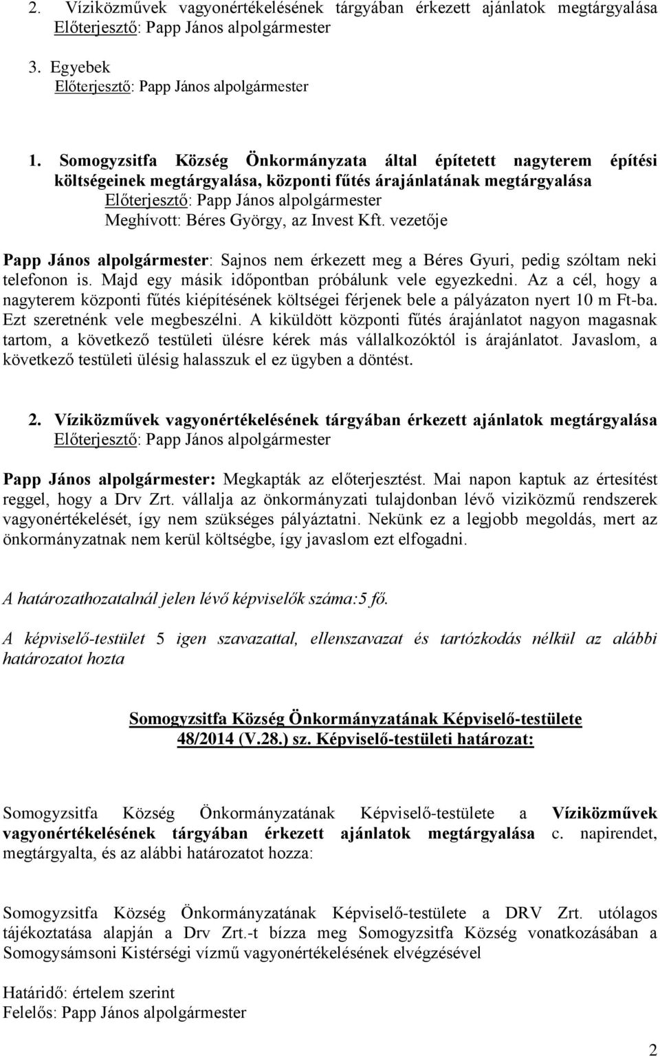 Gyuri, pedig szóltam neki telefonon is. Majd egy másik időpontban próbálunk vele egyezkedni.