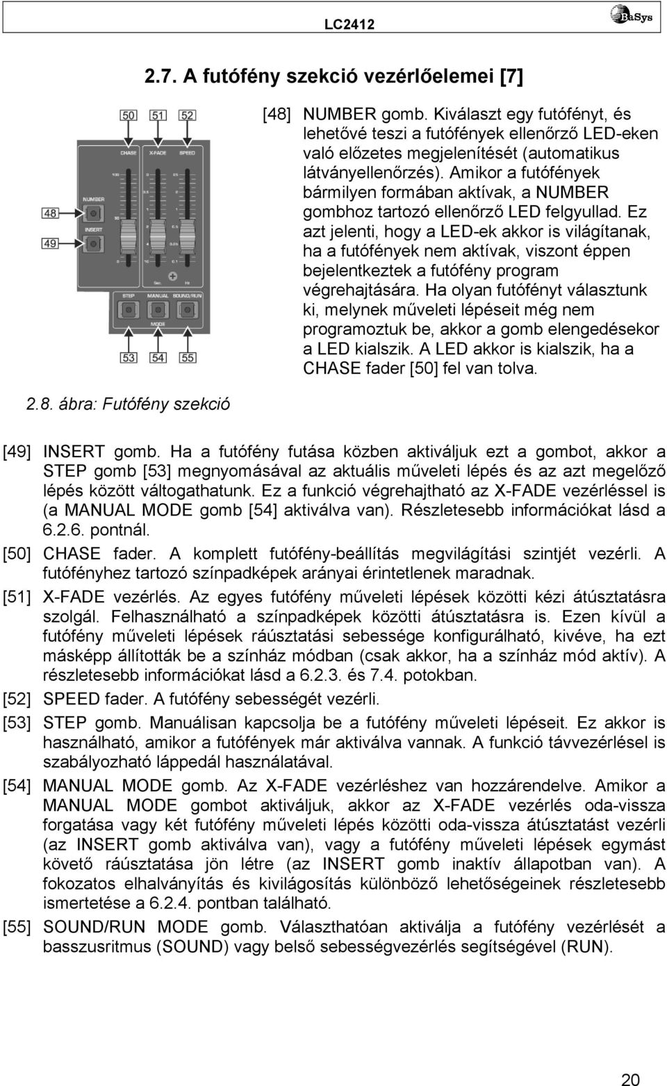 Amikor a futófények bármilyen formában aktívak, a NUMBER gombhoz tartozó ellenőrző LED felgyullad.